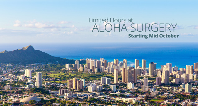 Limited Hours at Aloha Surgery Starting Mid October
